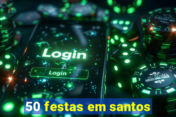 50 festas em santos